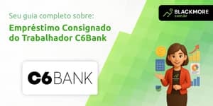 Empréstimo Consignado do Trabalhador C6Bank: Tudo que Você Precisa Saber