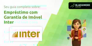 Empréstimo com Garantia de Imóvel Inter: Tudo que Você Precisa Saber