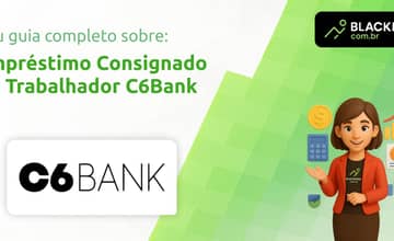 Empréstimo Consignado do Trabalhador C6Bank: Tudo que Você Precisa Saber