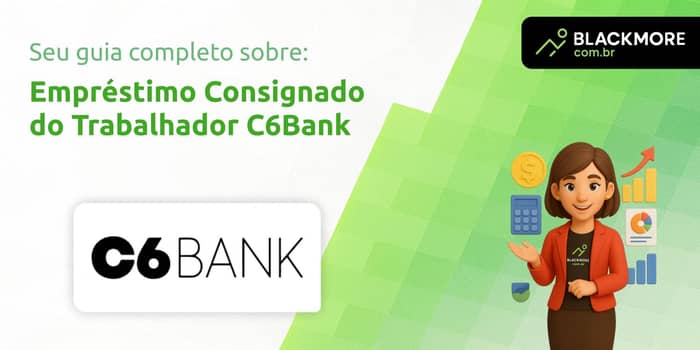 Empréstimo Consignado do Trabalhador C6Bank: Tudo que Você Precisa Saber