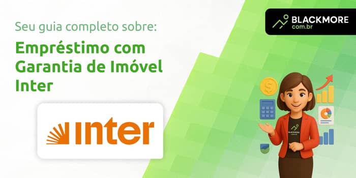 Empréstimo com Garantia de Imóvel Inter: Tudo que Você Precisa Saber