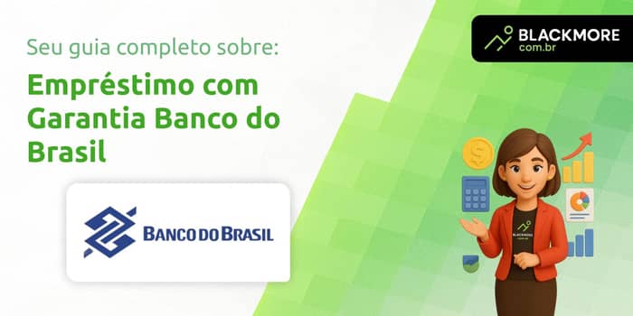 Empréstimo com Garantia Banco do Brasil: Tudo que Você Precisa Saber